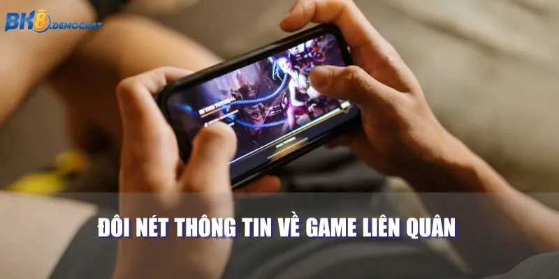 Đôi nét thông tin về game Liên Quân