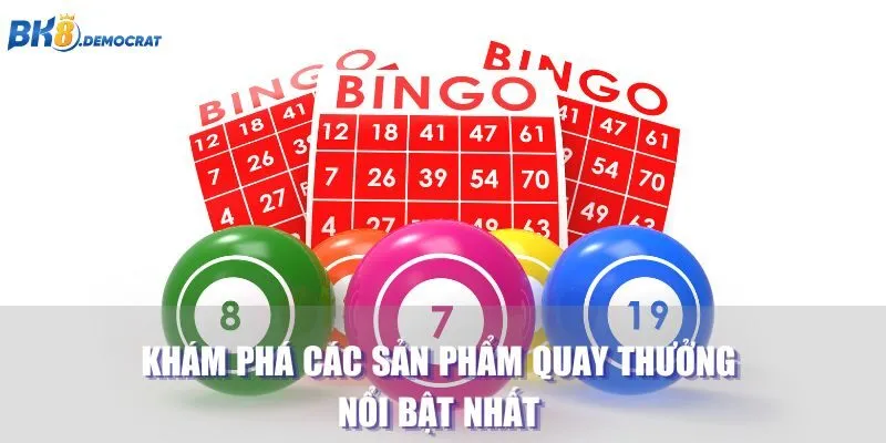 Khám phá các sản phẩm quay thưởng nổi bật nhất